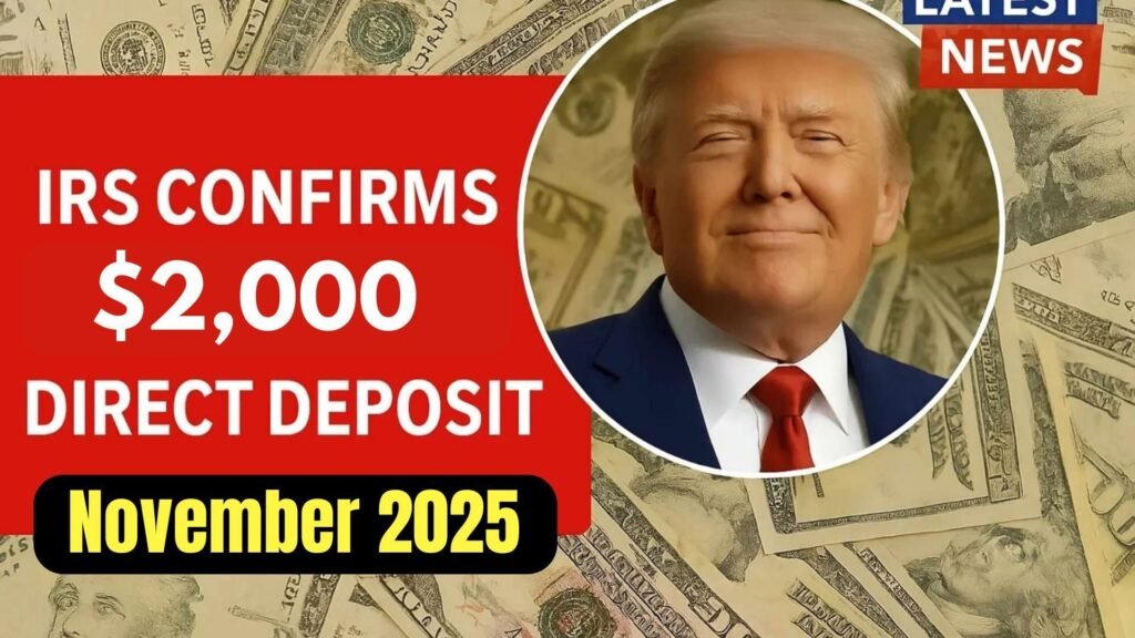 IRS Confirms $2,000 Direct Deposit Hits November 2025: Eligibility, Payment Dates & Complete Claim Guide